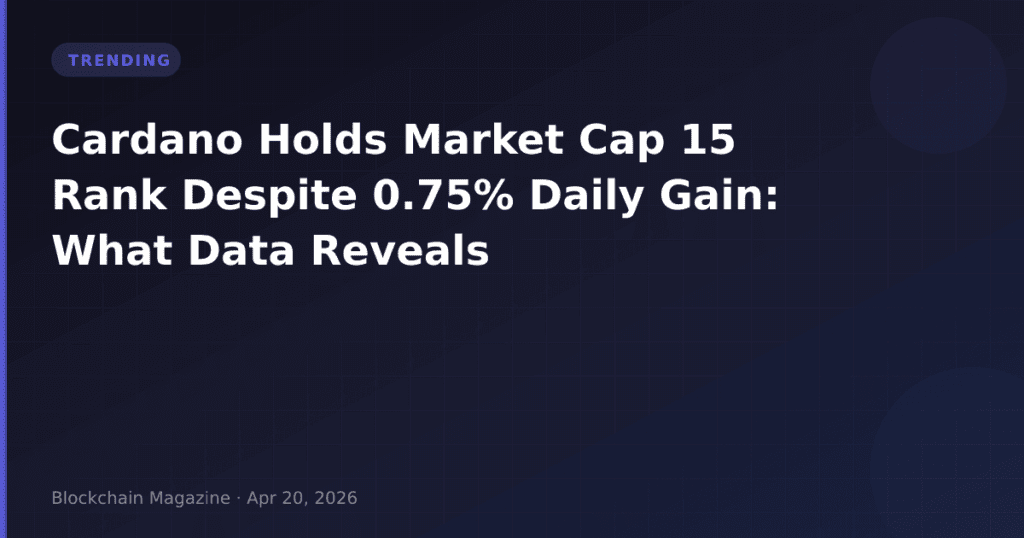 Cardano Holds Market Cap 15 Rank Despite 0.75% Daily Gain: What Data Reveals
