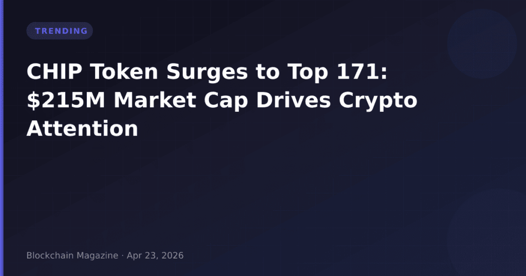 CHIP Token Surges to Top 171: $215M Market Cap Drives Crypto Attention