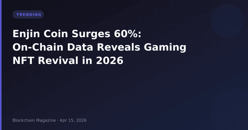Enjin Coin Surges 60%: On-Chain Data Reveals Gaming NFT Revival in 2026