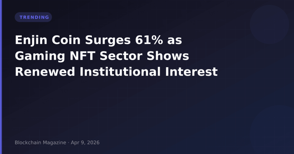 Enjin Coin Surges 61% as Gaming NFT Sector Shows Renewed Institutional Interest