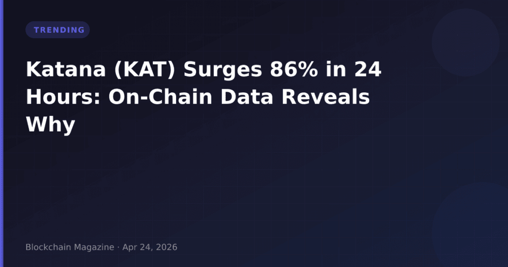 Katana (KAT) Surges 86% in 24 Hours: On-Chain Data Reveals Why