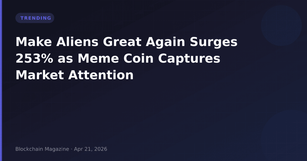 Make Aliens Great Again Surges 253% as Meme Coin Captures Market Attention