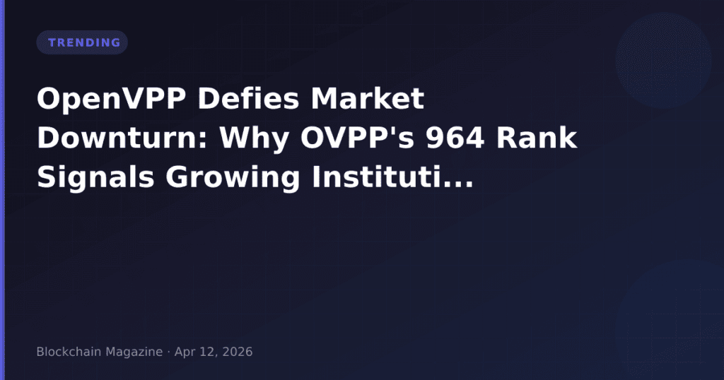 OpenVPP Defies Market Downturn: Why OVPP’s 964 Rank Signals Growing Institutional Interest