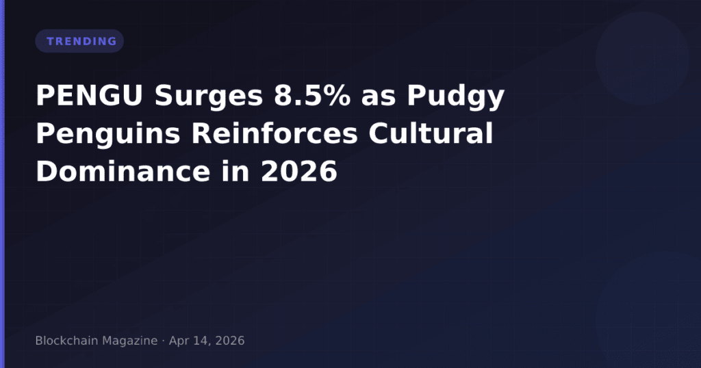 PENGU Surges 8.5% as Pudgy Penguins Reinforces Cultural Dominance in 2026