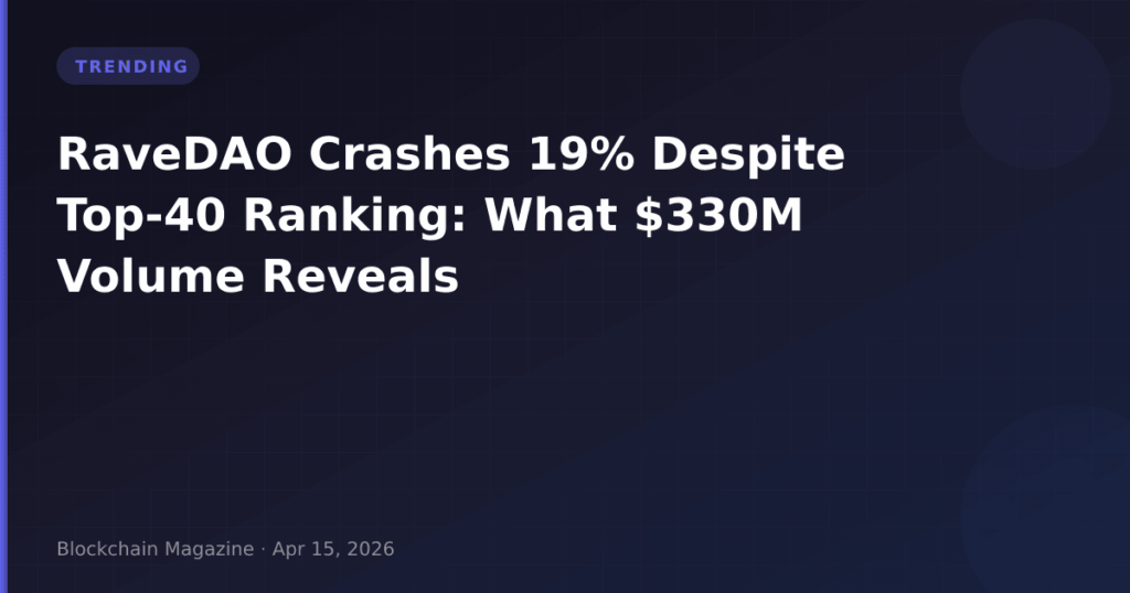 RaveDAO Crashes 19% Despite Top-40 Ranking: What $330M Volume Reveals