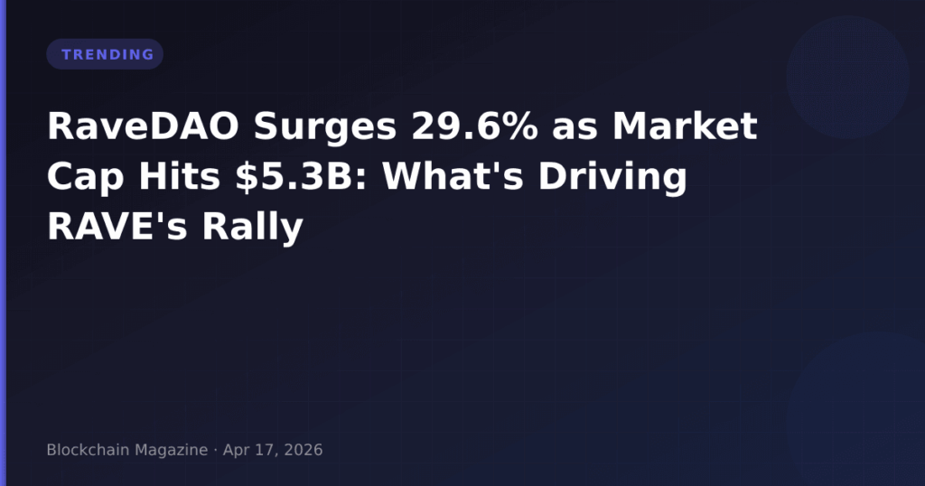 RaveDAO Surges 29.6% as Market Cap Hits $5.3B: What’s Driving RAVE’s Rally