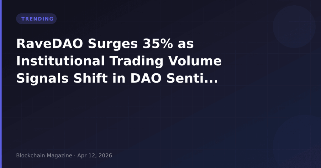 RaveDAO Surges 35% as Institutional Trading Volume Signals Shift in DAO Sentiment