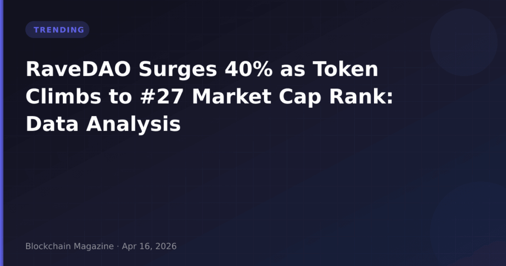 RaveDAO Surges 40% as Token Climbs to #27 Market Cap Rank: Data Analysis