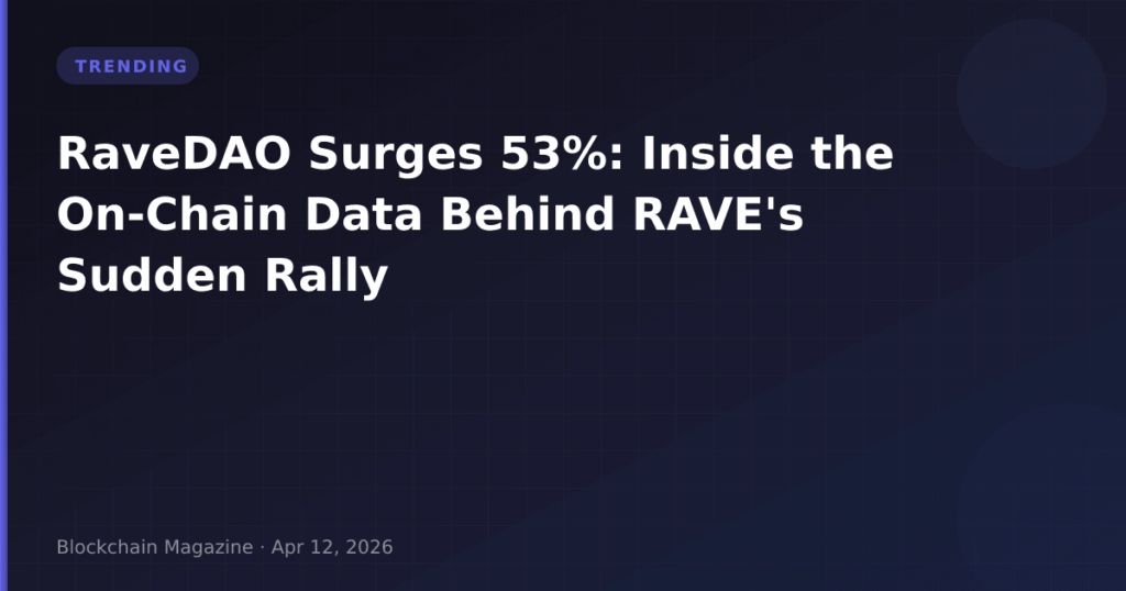 RaveDAO Surges 53%: Inside the On-Chain Data Behind RAVE’s Sudden Rally