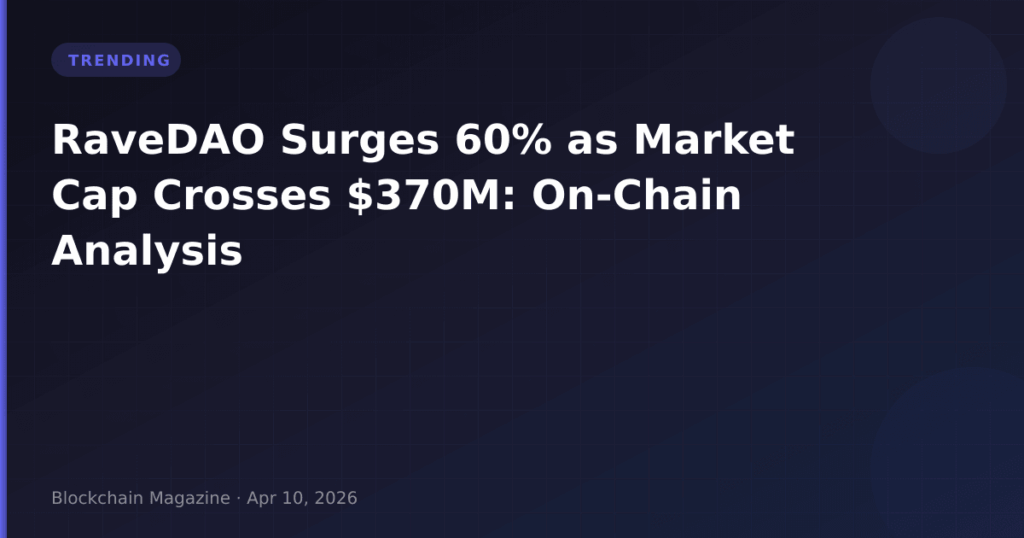 RaveDAO Surges 60% as Market Cap Crosses $370M: On-Chain Analysis