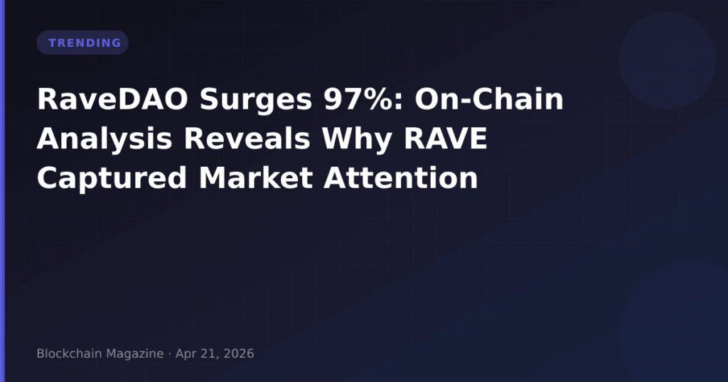 RaveDAO Surges 97%: On-Chain Analysis Reveals Why RAVE Captured Market Attention