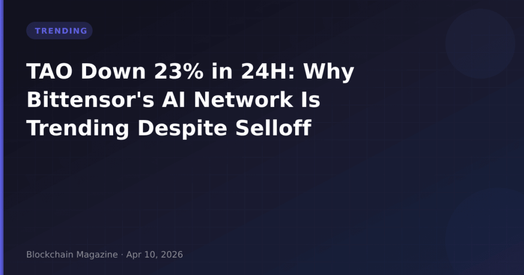TAO Down 23% in 24H: Why Bittensor’s AI Network Is Trending Despite Selloff