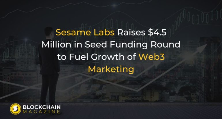 Sesame Labs Raises $4.5 Million in Seed Funding Round to Fuel Growth of Web3 Marketing