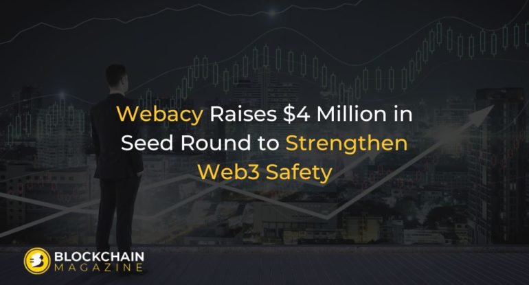 Webacy Raises $4 Million in Seed Round to Strengthen Web3 Safety